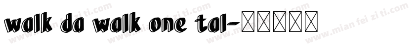 walk da walk one tal字体转换